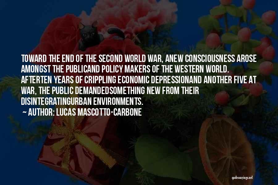 Lucas Mascotto-Carbone Quotes: Toward The End Of The Second World War, Anew Consciousness Arose Amongst The Publicand Policy Makers Of The Western World.