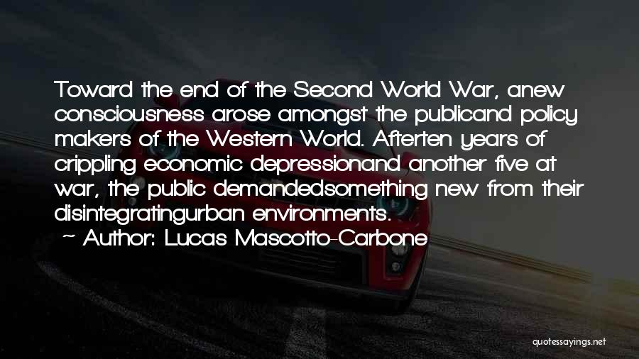 Lucas Mascotto-Carbone Quotes: Toward The End Of The Second World War, Anew Consciousness Arose Amongst The Publicand Policy Makers Of The Western World.