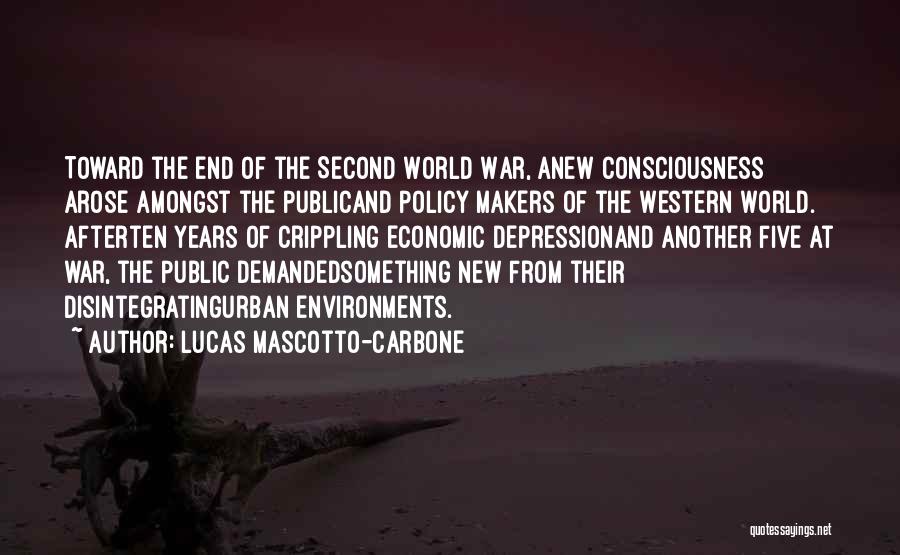 Lucas Mascotto-Carbone Quotes: Toward The End Of The Second World War, Anew Consciousness Arose Amongst The Publicand Policy Makers Of The Western World.