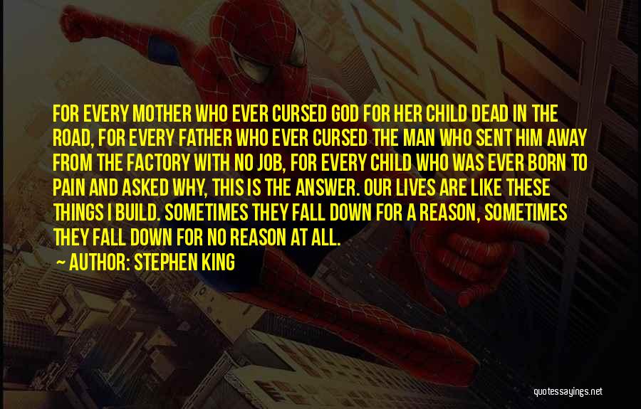 Stephen King Quotes: For Every Mother Who Ever Cursed God For Her Child Dead In The Road, For Every Father Who Ever Cursed