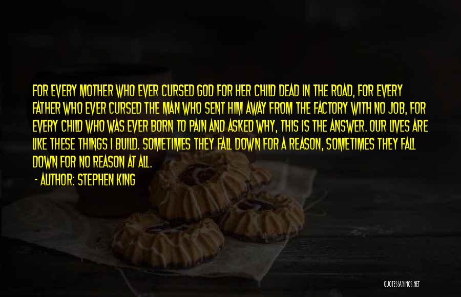 Stephen King Quotes: For Every Mother Who Ever Cursed God For Her Child Dead In The Road, For Every Father Who Ever Cursed