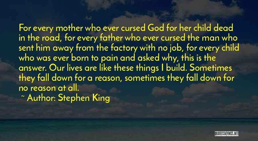 Stephen King Quotes: For Every Mother Who Ever Cursed God For Her Child Dead In The Road, For Every Father Who Ever Cursed