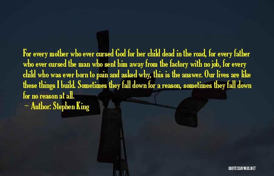 Stephen King Quotes: For Every Mother Who Ever Cursed God For Her Child Dead In The Road, For Every Father Who Ever Cursed