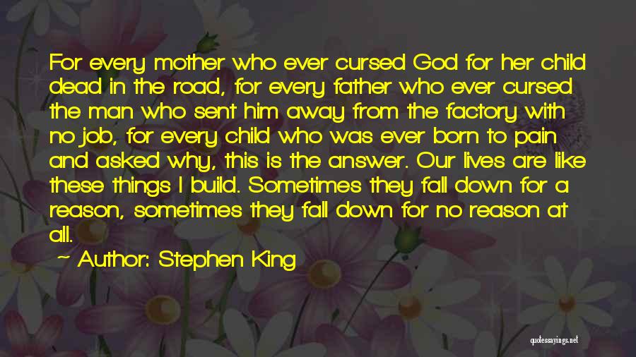 Stephen King Quotes: For Every Mother Who Ever Cursed God For Her Child Dead In The Road, For Every Father Who Ever Cursed