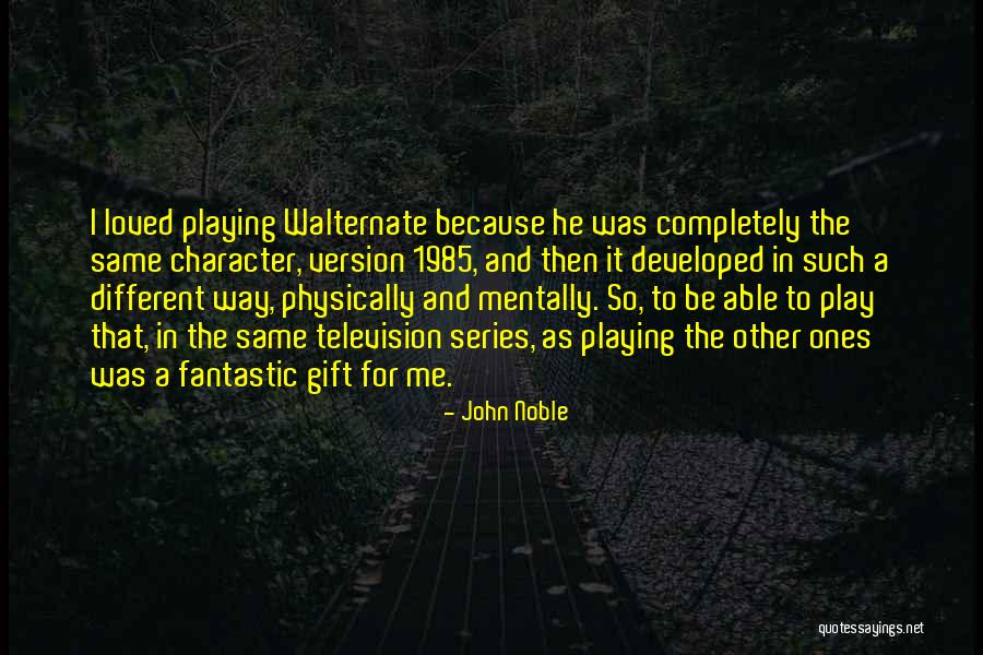 1985 Quotes By John Noble 1985 Quotes By John Noble