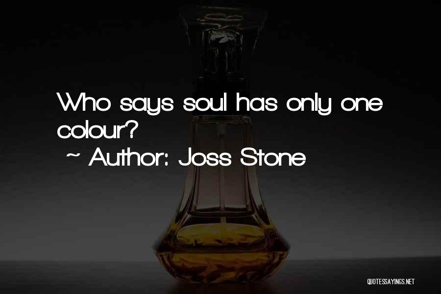 Joss Stone Quotes: Who Says Soul Has Only One Colour?