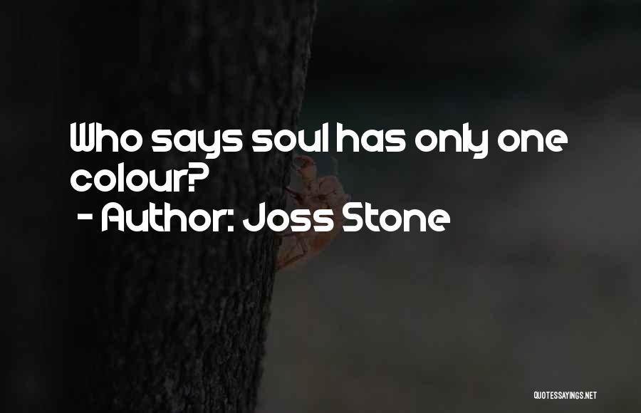 Joss Stone Quotes: Who Says Soul Has Only One Colour?