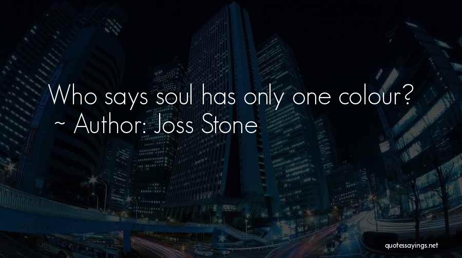 Joss Stone Quotes: Who Says Soul Has Only One Colour?