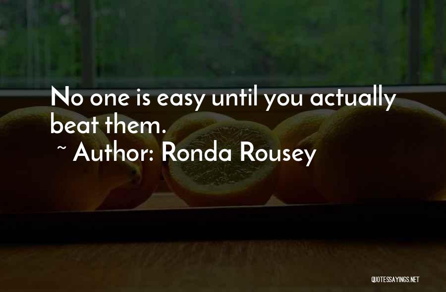 Ronda Rousey Quotes: No One Is Easy Until You Actually Beat Them.