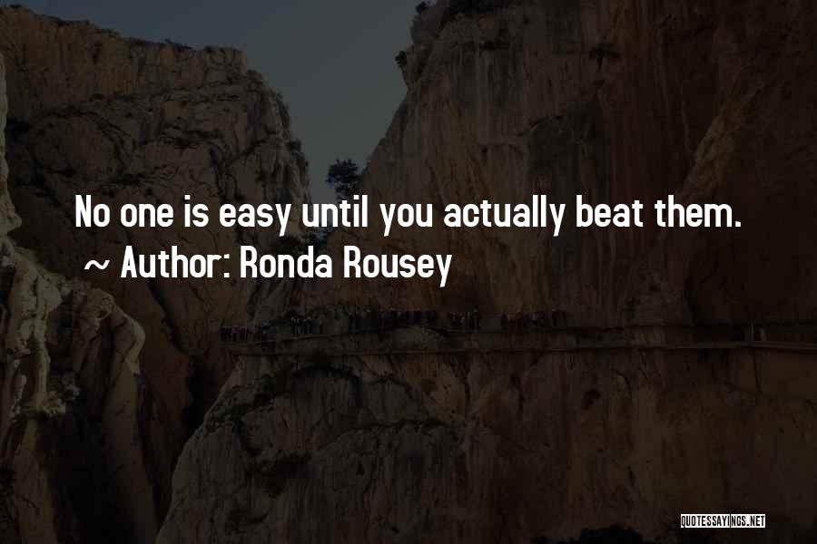 Ronda Rousey Quotes: No One Is Easy Until You Actually Beat Them.