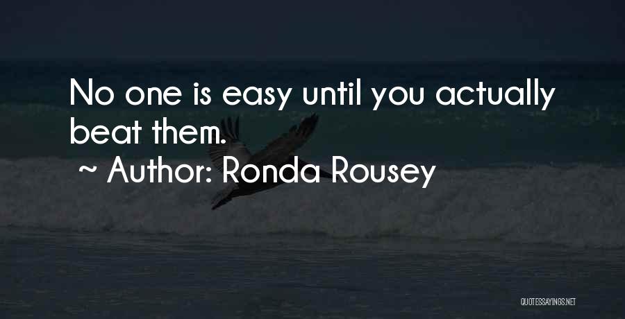 Ronda Rousey Quotes: No One Is Easy Until You Actually Beat Them.