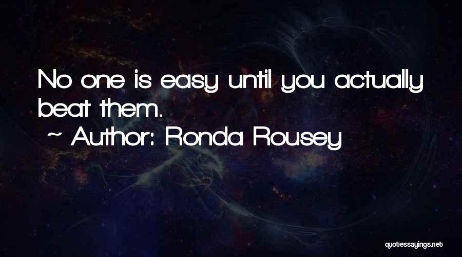 Ronda Rousey Quotes: No One Is Easy Until You Actually Beat Them.