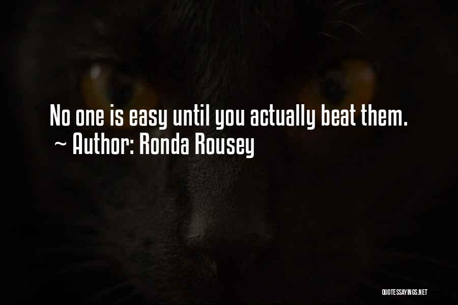 Ronda Rousey Quotes: No One Is Easy Until You Actually Beat Them.