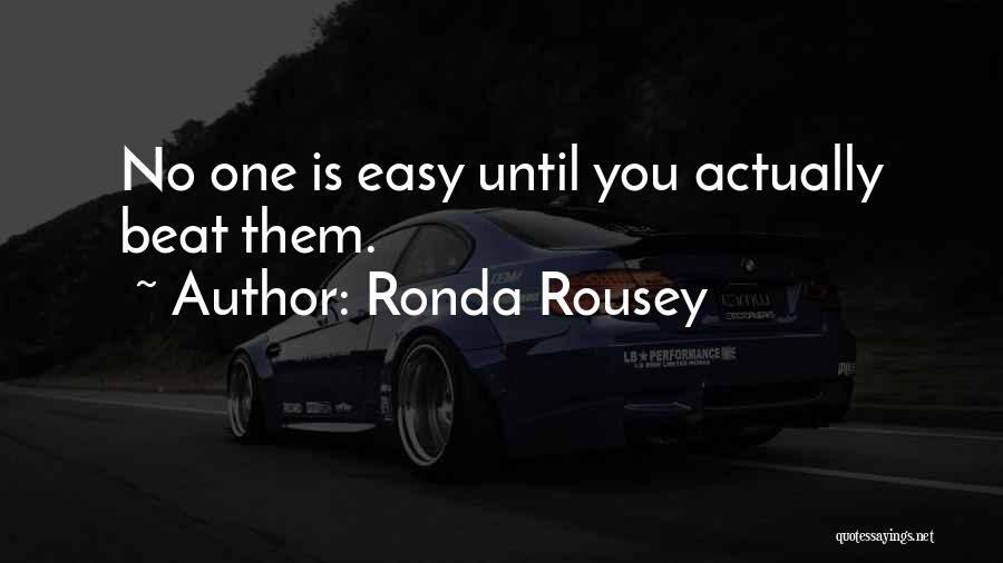 Ronda Rousey Quotes: No One Is Easy Until You Actually Beat Them.