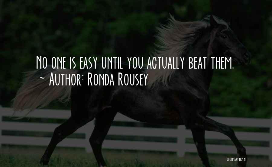 Ronda Rousey Quotes: No One Is Easy Until You Actually Beat Them.
