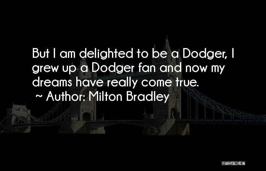 Milton Bradley Quotes: But I Am Delighted To Be A Dodger, I Grew Up A Dodger Fan And Now My Dreams Have Really