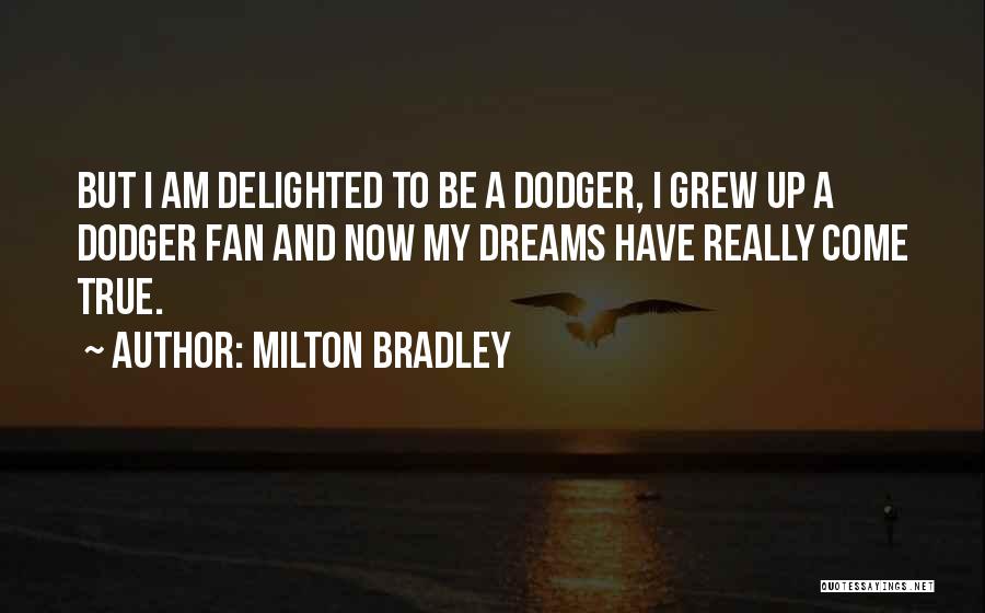 Milton Bradley Quotes: But I Am Delighted To Be A Dodger, I Grew Up A Dodger Fan And Now My Dreams Have Really