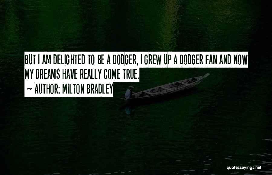 Milton Bradley Quotes: But I Am Delighted To Be A Dodger, I Grew Up A Dodger Fan And Now My Dreams Have Really