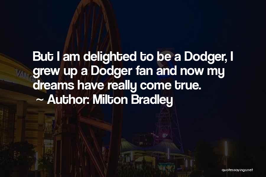 Milton Bradley Quotes: But I Am Delighted To Be A Dodger, I Grew Up A Dodger Fan And Now My Dreams Have Really