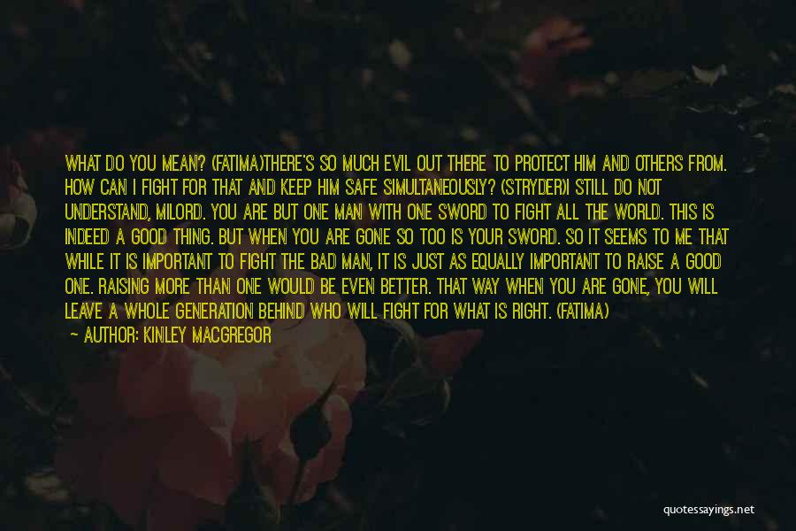 Kinley MacGregor Quotes: What Do You Mean? (fatima)there's So Much Evil Out There To Protect Him And Others From. How Can I Fight