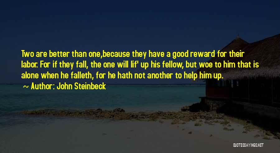 John Steinbeck Quotes: Two Are Better Than One,because They Have A Good Reward For Their Labor. For If They Fall, The One Will