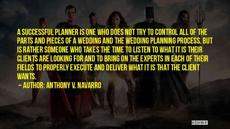 Anthony V. Navarro Quotes: A Successful Planner Is One Who Does Not Try To Control All Of The Parts And Pieces Of A Wedding