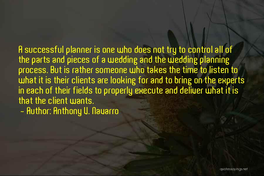 Anthony V. Navarro Quotes: A Successful Planner Is One Who Does Not Try To Control All Of The Parts And Pieces Of A Wedding