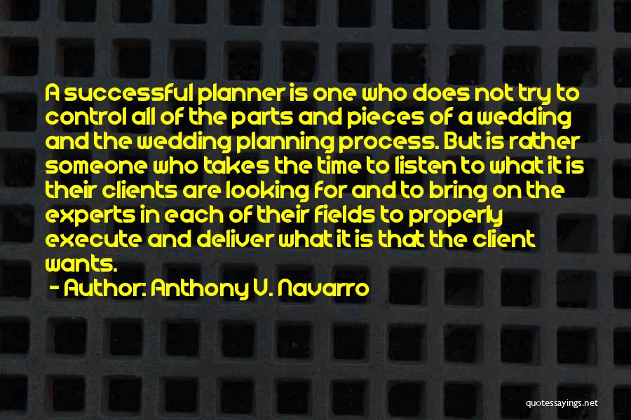 Anthony V. Navarro Quotes: A Successful Planner Is One Who Does Not Try To Control All Of The Parts And Pieces Of A Wedding