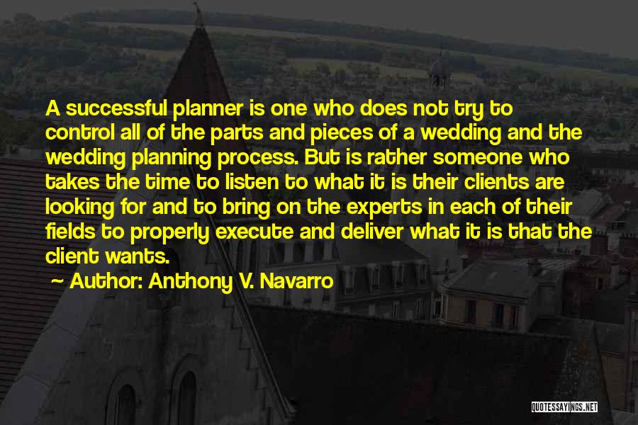 Anthony V. Navarro Quotes: A Successful Planner Is One Who Does Not Try To Control All Of The Parts And Pieces Of A Wedding