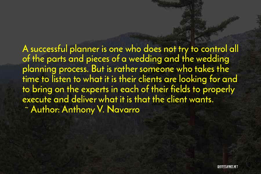 Anthony V. Navarro Quotes: A Successful Planner Is One Who Does Not Try To Control All Of The Parts And Pieces Of A Wedding