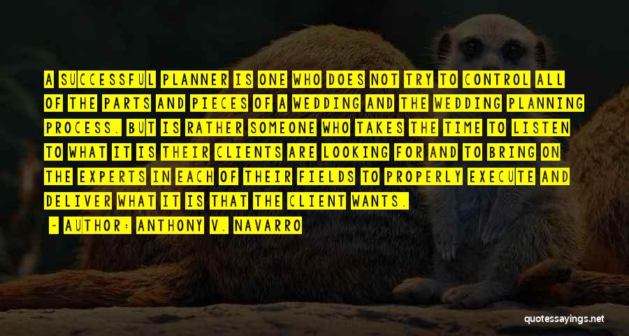 Anthony V. Navarro Quotes: A Successful Planner Is One Who Does Not Try To Control All Of The Parts And Pieces Of A Wedding