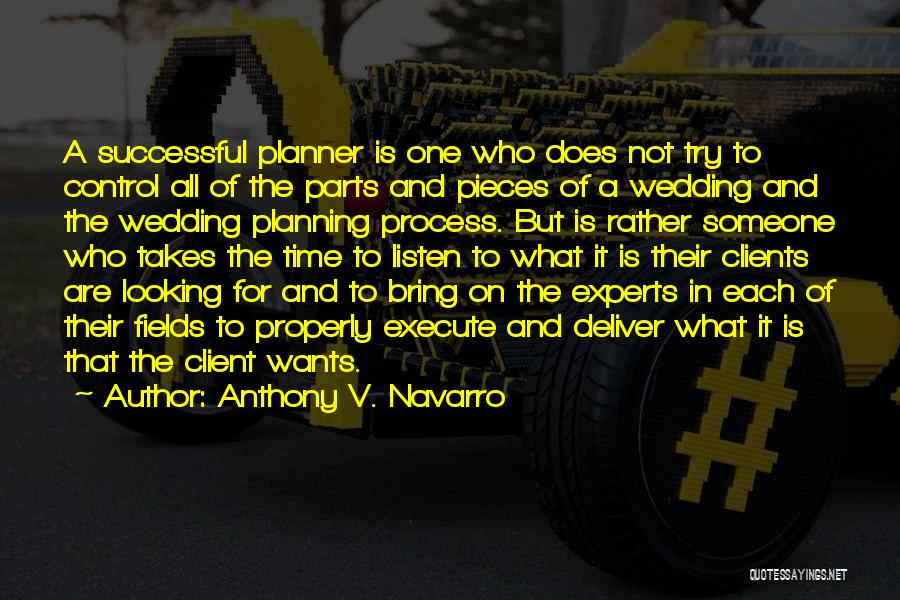 Anthony V. Navarro Quotes: A Successful Planner Is One Who Does Not Try To Control All Of The Parts And Pieces Of A Wedding