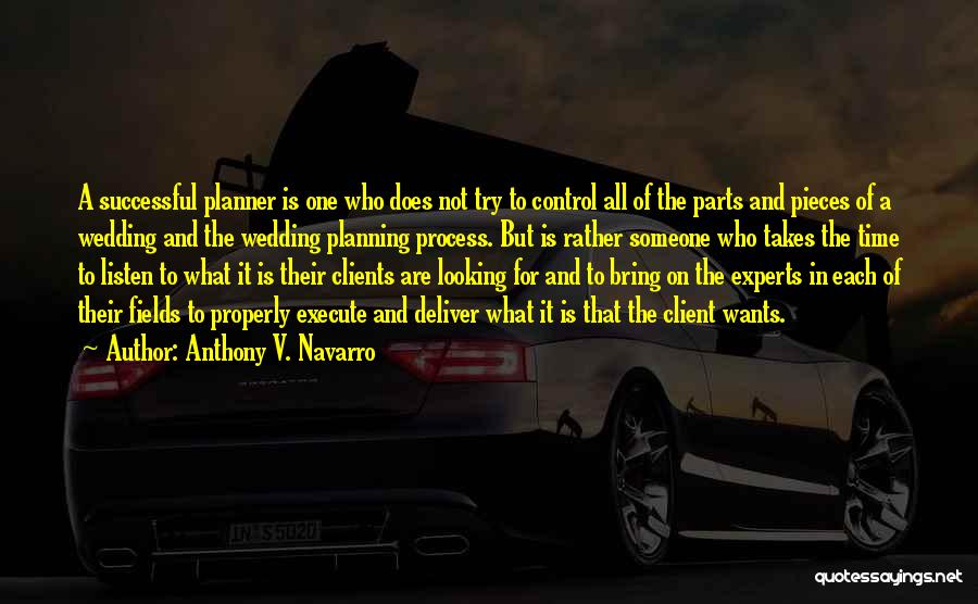 Anthony V. Navarro Quotes: A Successful Planner Is One Who Does Not Try To Control All Of The Parts And Pieces Of A Wedding