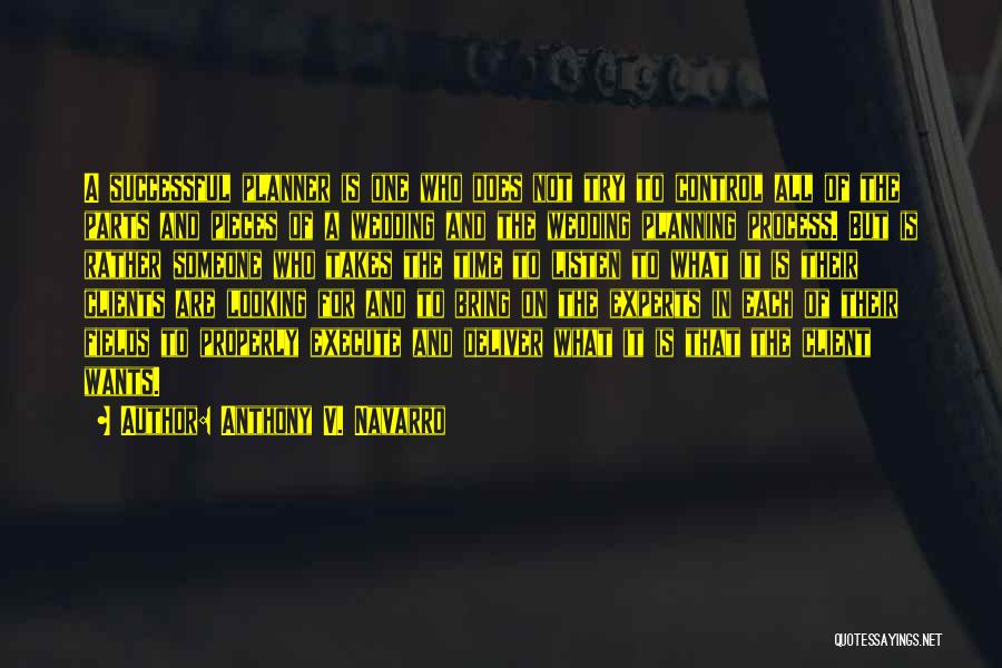Anthony V. Navarro Quotes: A Successful Planner Is One Who Does Not Try To Control All Of The Parts And Pieces Of A Wedding