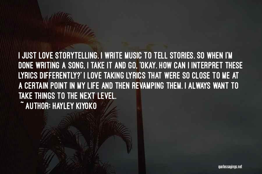 Hayley Kiyoko Quotes: I Just Love Storytelling. I Write Music To Tell Stories. So When I'm Done Writing A Song, I Take It