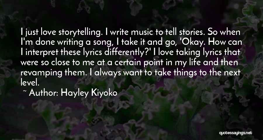 Hayley Kiyoko Quotes: I Just Love Storytelling. I Write Music To Tell Stories. So When I'm Done Writing A Song, I Take It