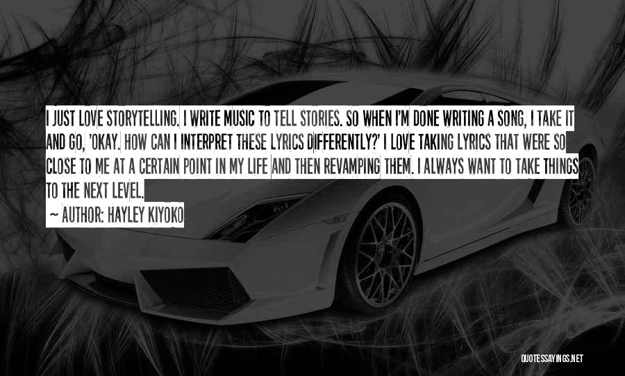 Hayley Kiyoko Quotes: I Just Love Storytelling. I Write Music To Tell Stories. So When I'm Done Writing A Song, I Take It