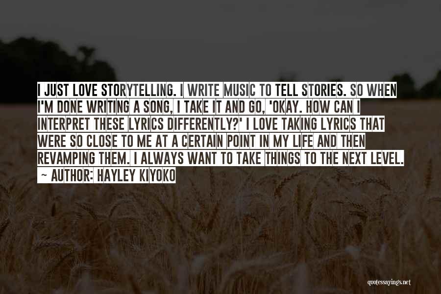 Hayley Kiyoko Quotes: I Just Love Storytelling. I Write Music To Tell Stories. So When I'm Done Writing A Song, I Take It