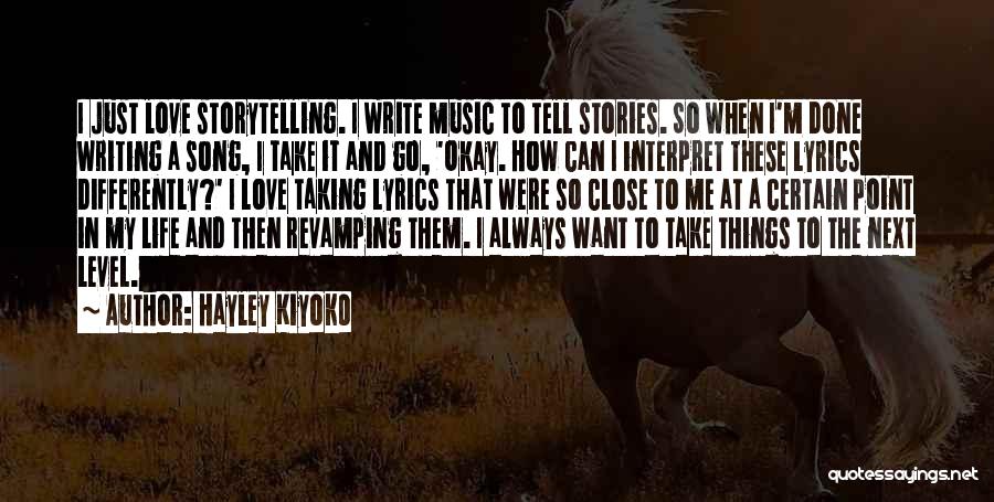 Hayley Kiyoko Quotes: I Just Love Storytelling. I Write Music To Tell Stories. So When I'm Done Writing A Song, I Take It