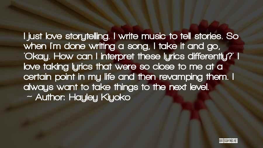Hayley Kiyoko Quotes: I Just Love Storytelling. I Write Music To Tell Stories. So When I'm Done Writing A Song, I Take It