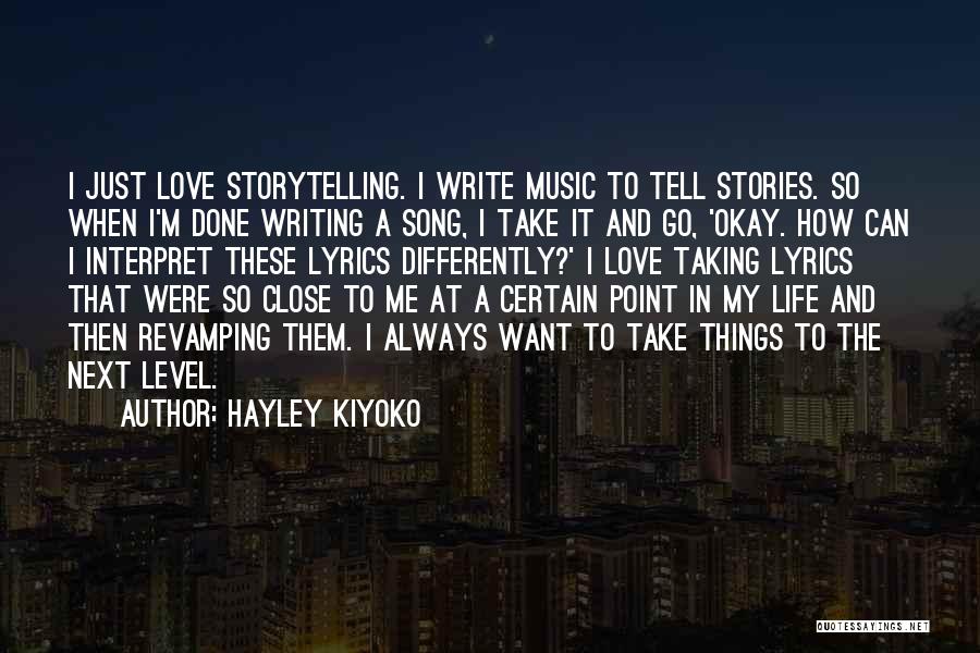 Hayley Kiyoko Quotes: I Just Love Storytelling. I Write Music To Tell Stories. So When I'm Done Writing A Song, I Take It