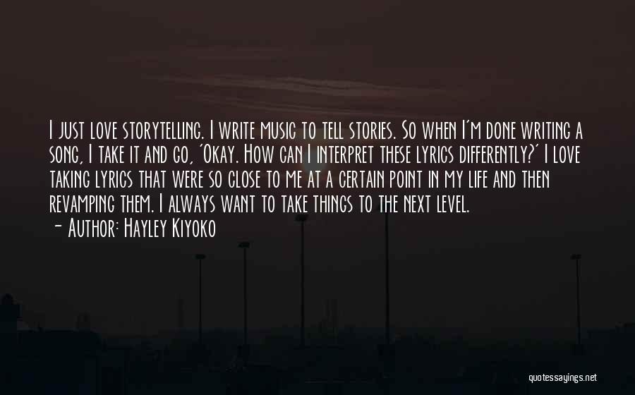 Hayley Kiyoko Quotes: I Just Love Storytelling. I Write Music To Tell Stories. So When I'm Done Writing A Song, I Take It