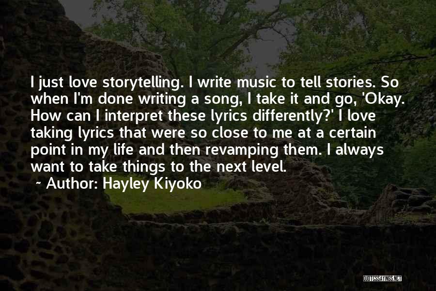 Hayley Kiyoko Quotes: I Just Love Storytelling. I Write Music To Tell Stories. So When I'm Done Writing A Song, I Take It
