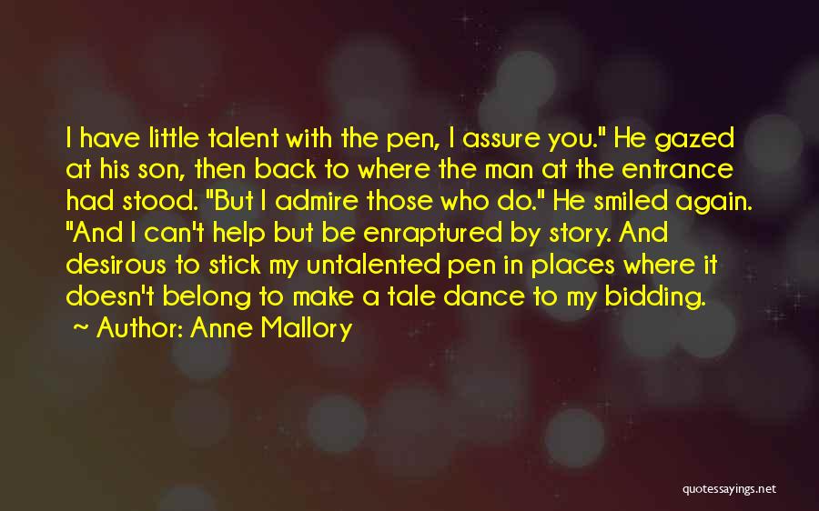 Anne Mallory Quotes: I Have Little Talent With The Pen, I Assure You. He Gazed At His Son, Then Back To Where The