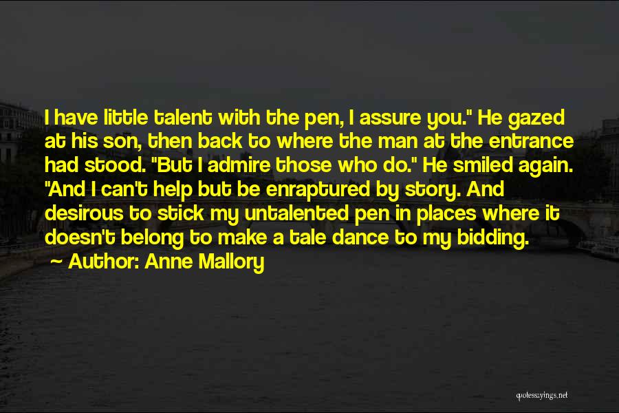 Anne Mallory Quotes: I Have Little Talent With The Pen, I Assure You. He Gazed At His Son, Then Back To Where The