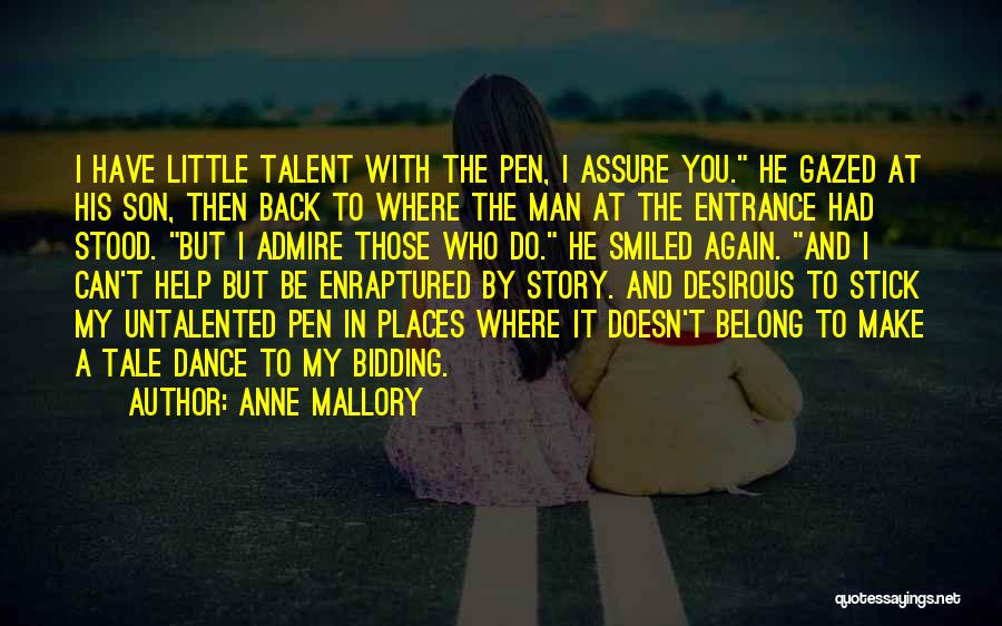 Anne Mallory Quotes: I Have Little Talent With The Pen, I Assure You. He Gazed At His Son, Then Back To Where The
