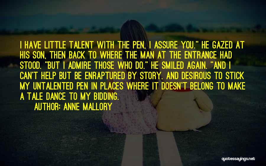 Anne Mallory Quotes: I Have Little Talent With The Pen, I Assure You. He Gazed At His Son, Then Back To Where The