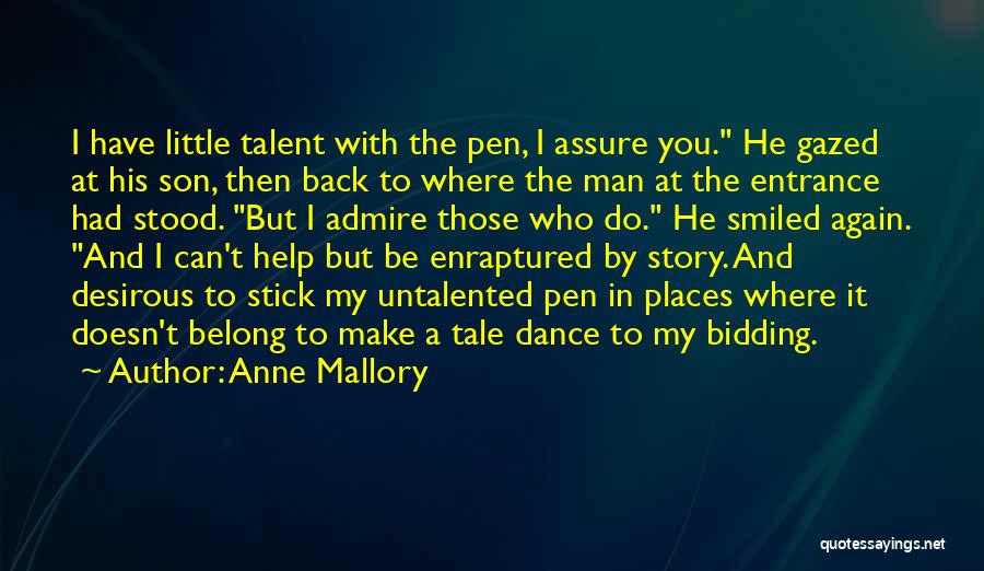 Anne Mallory Quotes: I Have Little Talent With The Pen, I Assure You. He Gazed At His Son, Then Back To Where The