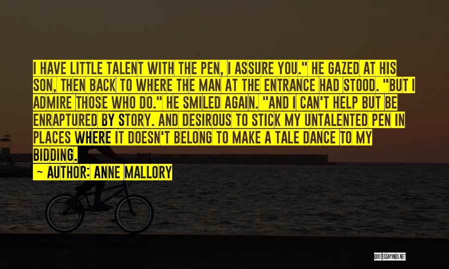 Anne Mallory Quotes: I Have Little Talent With The Pen, I Assure You. He Gazed At His Son, Then Back To Where The