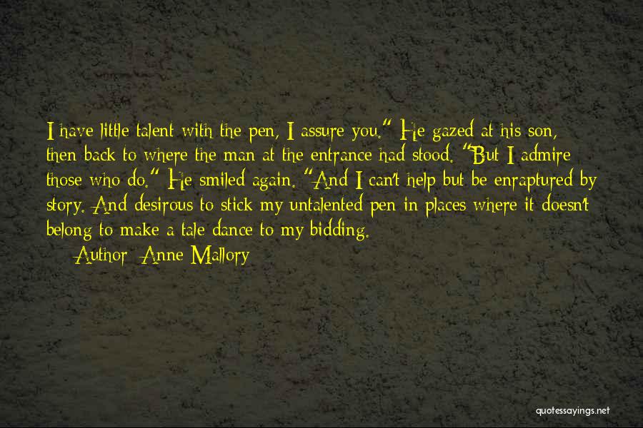 Anne Mallory Quotes: I Have Little Talent With The Pen, I Assure You. He Gazed At His Son, Then Back To Where The